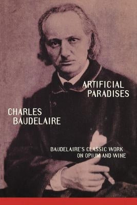 Artificial Paradises by Baudelaire, Charles P.