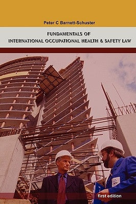 Fundamentals of International Occupational Health And Safety Law by Barnett-Schuster, Peter