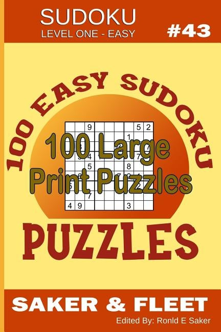 Sudoku Level One Easy #43: 100 Large Print Puzzles - Mind Twisters for Novices and Beginners Fun and Relaxation by Saker, Ronald E.