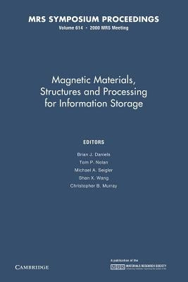 Magnetic Materials, Structures and Processing for Information Storage: Volume 614 by Daniels, Brian J.