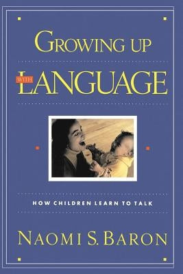 Growing Up with Language by Baron, Naomi S.