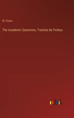 The Academic Questions, Treatise de Finibus by Cicero, M.