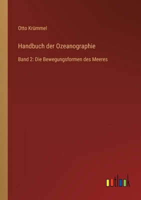 Handbuch der Ozeanographie: Band 2: Die Bewegungsformen des Meeres by Krümmel, Otto
