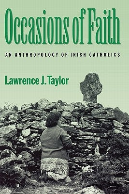 Occasions of Faith: An Anthropology of Irish Catholics by Taylor, Lawrence J.