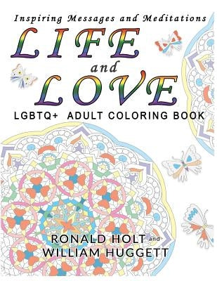 Life and Love LGBTQ+ Adult Coloring Book: Inspiring Messages and Meditations by Huggett, William
