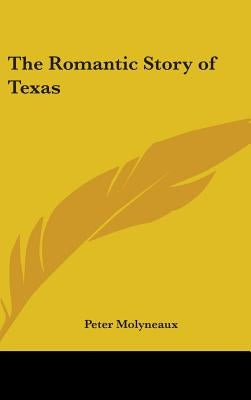 The Romantic Story of Texas by Molyneaux, Peter