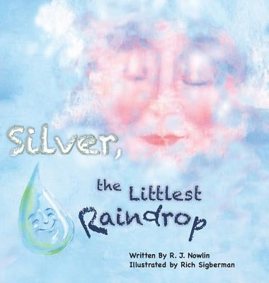 Silver, the Littlest Raindrop by Nowlin, Roberta Jean