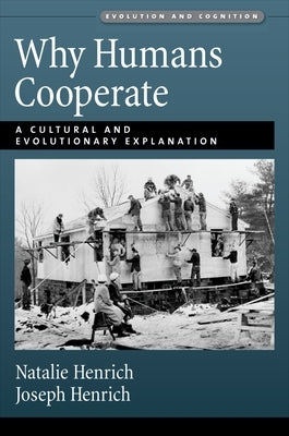 Why Humans Cooperate: A Cultural and Evolutionary Explanation by Henrich, Joseph