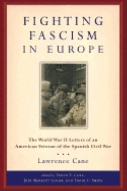 Fighting Fascism in Europe: The World War II Letters of an American Veteran of the Spanish Civil War by Cane, Lawrence