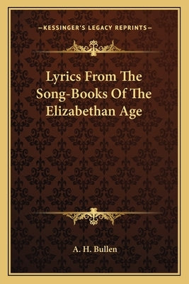 Lyrics from the Song-Books of the Elizabethan Age by Bullen, A. H.