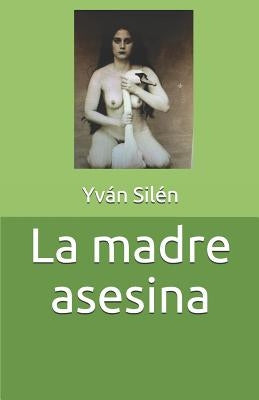 La madre asesina by Silen, Yvan