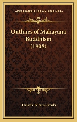 Outlines of Mahayana Buddhism (1908) by Suzuki, Daisetz Teitaro