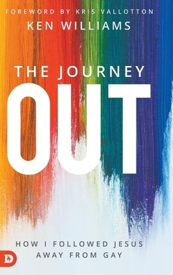 The Journey Out: How I Followed Jesus Away from Gay by 