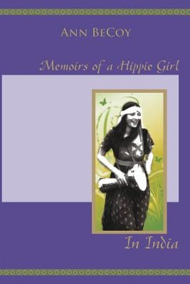 Memoirs of Hippie Girl in India by Becoy, Ann