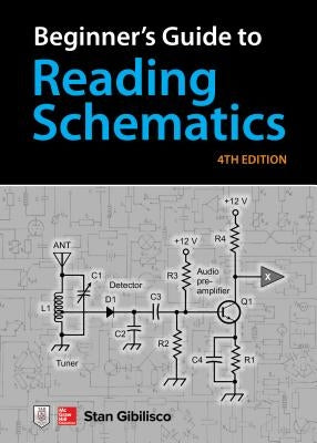 Beginner's Guide to Reading Schematics, Fourth Edition by Gibilisco, Stan