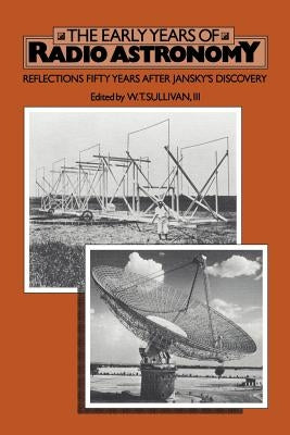 The Early Years of Radio Astronomy: Reflections Fifty Years After Jansky's Discovery by Sullivan, W. T.