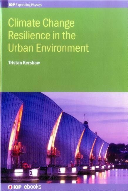 Climate Change Resilience in Urban Environments by Kershaw, Tristan