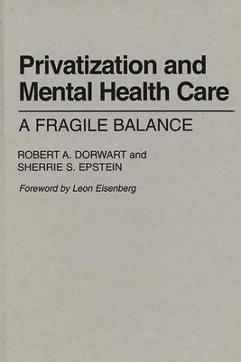 Privatization and Mental Health Care: A Fragile Balance by Dorwart, Robert A.