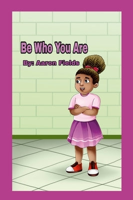 Be Who You Are by Fields, Aaron