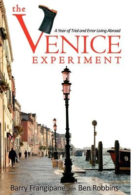 The Venice Experiment: A Year of Trial and Error Living Abroad by Frangipane, Barry