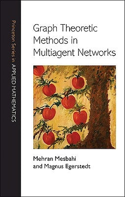 Graph Theoretic Methods in Multiagent Networks by Mesbahi, Mehran