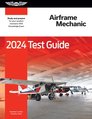 2024 Airframe Mechanic Test Guide: Study and Prepare for Your Aviation Mechanic FAA Knowledge Exam by ASA Test Prep Board