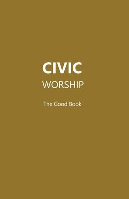 CIVIC WORSHIP The Good Book by Editors