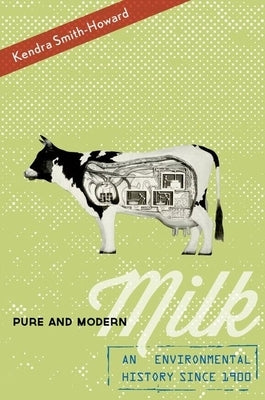 Pure and Modern Milk: An Environmental History Since 1900 by Smith-Howard, Kendra