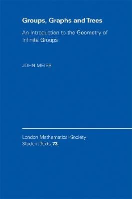 Groups, Graphs and Trees: An Introduction to the Geometry of Infinite Groups by Meier, John