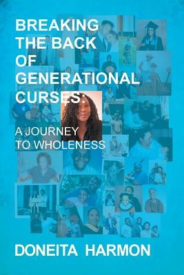 Breaking the Back of Generational Curses: A Journey to Wholeness by Harmon, Doneita