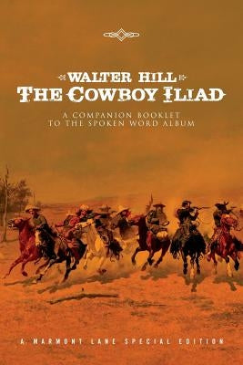 The Cowboy Iliad: A Special Companion Booklet to the Spoken Word Album by Hill, Walter