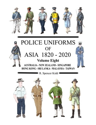 Police Uniforms of Asia 1820 - 2020 Volume Eight by Kidd, Ron