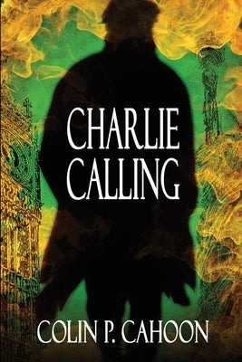 Charlie Calling by Cahoon, Colin P.