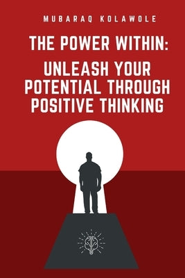 The Power Within: Unleash Your Potential Through Positive Thinking by Kolawole, Mubaraq