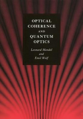 Optical Coherence and Quantum Optics by Mandel, Leonard