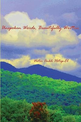 Unspoken Words, Beautifully Written by Hotep-El, Neter Ankh