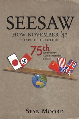 Seesaw, How November '42 Shaped the Future: 75th Anniversary Commemorative by Moore, Stan