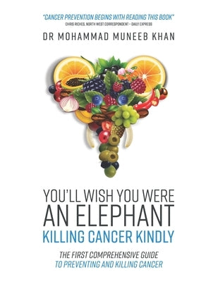 You'll Wish You Were an Elephant: Killing Cancer Kindly by Khan, Mohammad Muneeb