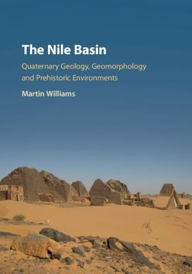The Nile Basin: Quaternary Geology, Geomorphology and Prehistoric Environments by Williams, Martin