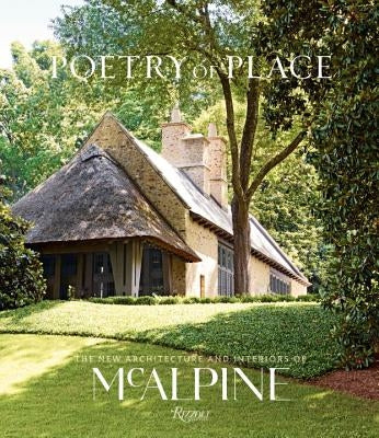 Poetry of Place: The New Architecture and Interiors of McAlpine by McAlpine, Bobby