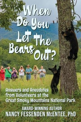 When Do You Let the Bears Out?: Answers and Anecdotes from Volunteers of the Great Smoky Mountains National Park by Greene, Araby