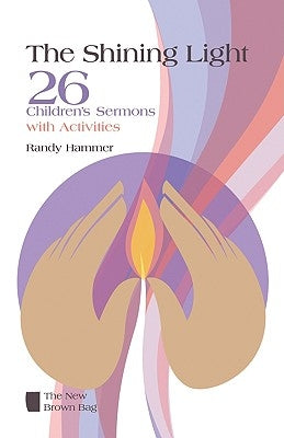 The Shining Light: 26 Children's Sermons with Activities by Hammer, Randy