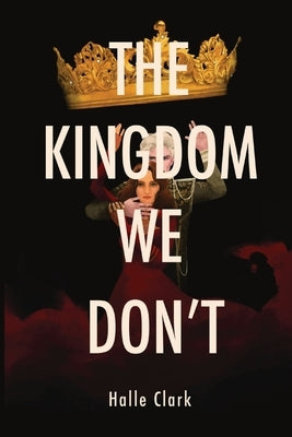 The Kingdom We Don't by Clark, Halle