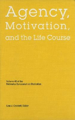 Nebraska Symposium on Motivation, 2001, Volume 48: Agency, Motivation, and the Life Course by Nebraska Symposium