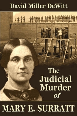 The Judicial Murder of Mary E. Surratt by DeWitt, David Miller