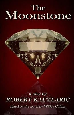 The Moonstone: A Play by Collins, Wilkie