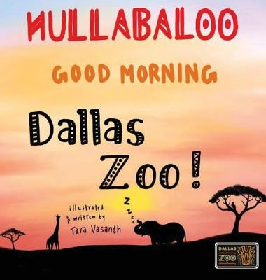 Hullabaloo! Good Morning Dallas Zoo: a good morning story for animals, kids, and parents by Vasanth, T. S.