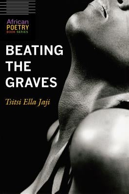 Beating the Graves by Jaji, Tsitsi Ella
