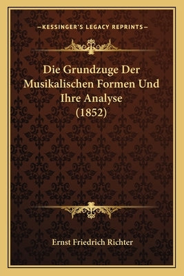 Die Grundzuge Der Musikalischen Formen Und Ihre Analyse (1852) by Richter, Ernst Friedrich