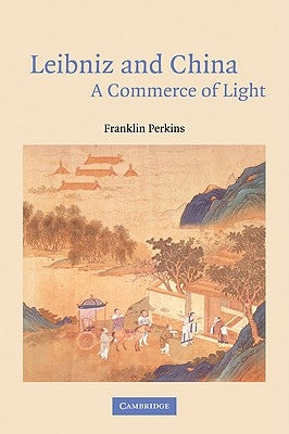 Leibniz and China: A Commerce of Light by Perkins, Franklin